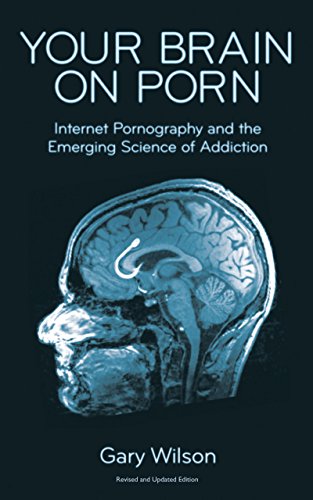 Amazon.com: Your Brain on Porn: Internet Pornography and the Emerging  Science of Addiction eBook : Wilson, Gary: Kindle Store
