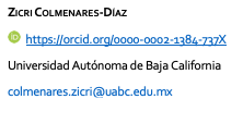 Cuadro de texto: ZICRI COLMENARES-DÍAZ
   https://orcid.org/0000-0002-1384-737X
Universidad Autónoma de Baja California
colmenares.zicri@uabc.edu.mx


